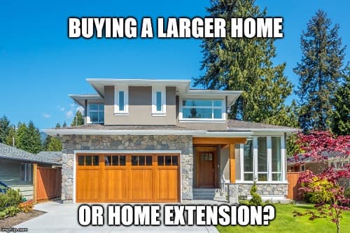 Buying A Larger Home Or Home Extension